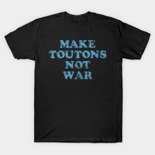 Make Toutons Not War || Newfoundland and Labrador || Gifts || Souvenirs || Clothing T-Shirt